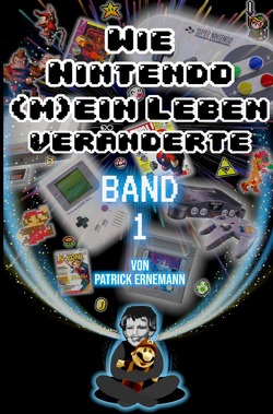 Wie Nintendo (m)ein Leben veränderte von Ernemann,  Patrick