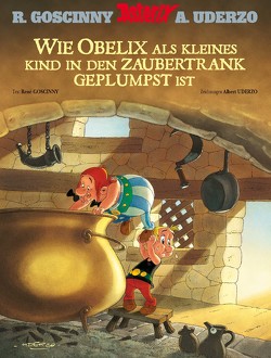 Wie Obelix als kleines Kind in den Zaubertrank geplumpst ist von Goscinny,  René, Uderzo,  Albert, Walz,  Christina