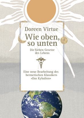 Wie oben, so unten. Die Sieben Gesetze des Lebens (Gebundene Ausgabe) von Virtue,  Doreen