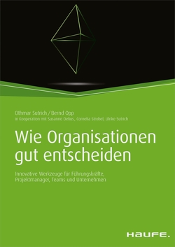 Wie Organisationen gut entscheiden von Delius,  Susanne, Opp,  Bernd, Strobel,  Cornelia, Sutrich,  Othmar, Sutrich,  Ulrike