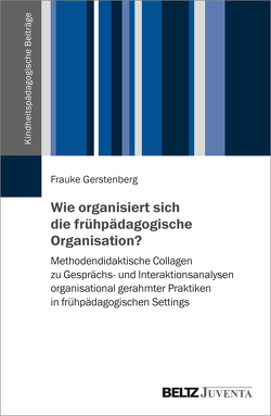 Wie organisiert sich die frühpädagogische Organisation? von Gerstenberg,  Frauke