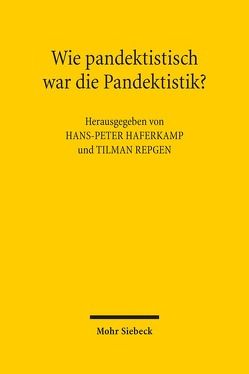 Wie pandektistisch war die Pandektistik? von Haferkamp,  Hans-Peter, Luig,  Klaus, Repgen,  Tilman