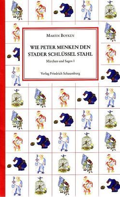 Wie Peter Menken den Stader Schlüssel stahl. von Boyken,  Martin, Duwe,  Sebastian, Koller-Duwe,  Heide