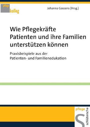 Wie Pflegekräfte Patienten und ihre Familien unterstützen können von Gossens,  Johanna