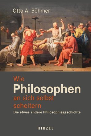 Wie Philosophen an sich selbst scheitern. von Böhmer,  Otto A