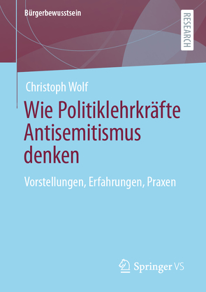 Wie Politiklehrkräfte Antisemitismus denken von Wolf,  Christoph