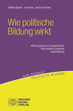 Wie politische Bildung wirkt von Balzter,  Nadine, Ristau,  Yan, Schröder,  Achim