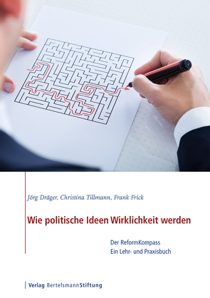 Wie politische Ideen Wirklichkeit werden von Draeger,  Joerg, Frick,  Frank, Tillmann,  Christina