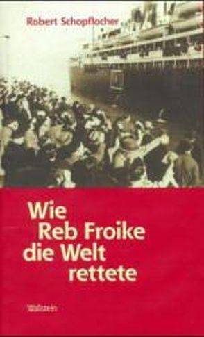 Wie Reb Froike die Welt rettete von Schopflocher,  Robert