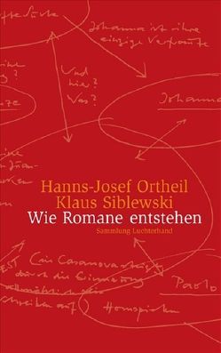 Wie Romane entstehen von Ortheil,  Hanns-Josef, Siblewski,  Klaus