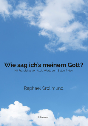 Wie sag ich’s meinem Gott? von Grolimund,  Raphael