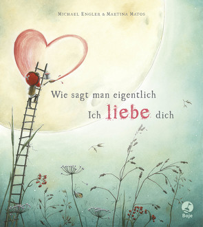 Wie sagt man eigentlich: Ich liebe dich von Engler,  Michael, Matos,  Martina