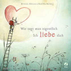 Wie sagt man eigentlich: Ich liebe dich (Mini-Ausgabe) von Engler,  Michael, Matos,  Martina