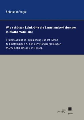 Wie schätzen Lehrkräfte die Lernstandserhebungen in Mathematik ein? von Vogel,  Sebastian