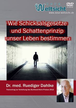 Wie Schicksalsgesetze und Schattenprinzip unser Leben bestimmen. Festvortrag zur Verleihung des Burkhard Heim Preises 2012 (Dr. med. Rüdiger Dahlke) von Dahlke,  Ruediger