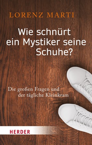 Wie schnürt ein Mystiker seine Schuhe? von Marti,  Lorenz