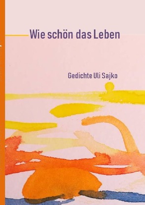 Wie schön das Leben Gedichte von Sajko ,  Ulrike