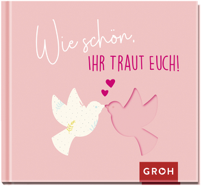 Wie schön, ihr traut euch! von Groh Verlag