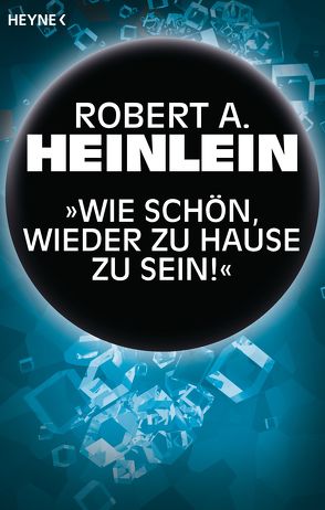 „Wie schön, wieder zu Hause zu sein!“ von Heinlein,  Robert A., Hundertmarck,  Rosemarie