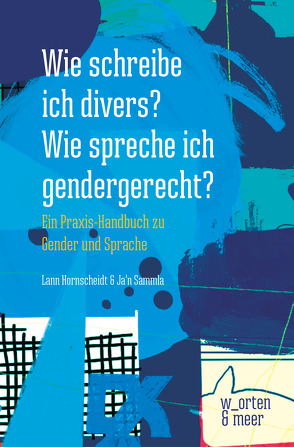 Wie schreibe ich divers? Wie spreche ich gendergerecht? von hornscheidt,  lann, Sammla,  Ja'n