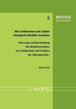 Wie Schülerinnen und Schüler biologische Modelle verstehen: von Krell,  Moritz