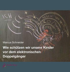 Wie schützen wir unsere Kinder vor dem elektronischen Doppelgänger von Schneider,  Marcus