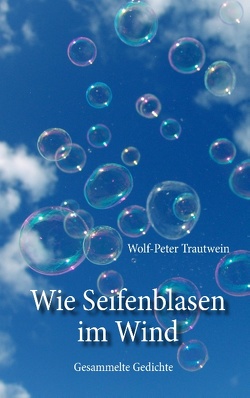 Wie Seifenblasen im Wind von Trautwein,  Wolf-Peter