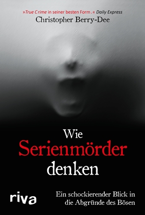 Wie Serienmörder denken von Berry-Dee,  Christopher