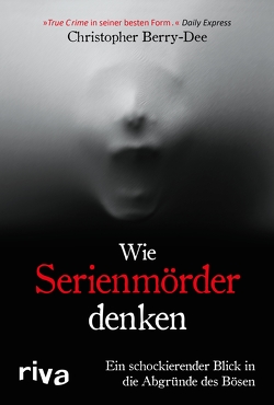 Wie Serienmörder denken von Berry-Dee,  Christopher