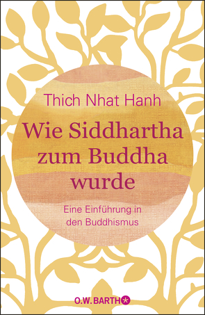 Wie Siddhartha zum Buddha wurde von Richard,  Ursula, Thich,  Nhat Hanh