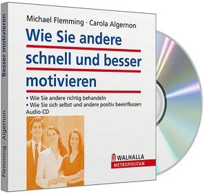 Wie Sie andere schnell und besser motivieren von Algernon,  Carola, Flemming,  Michael