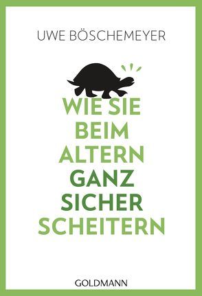 Wie Sie beim Altern ganz sicher scheitern von Boeschemeyer,  Uwe