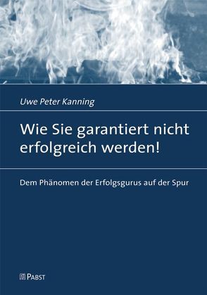 Wie Sie garantiert nicht erfolgreich werden! von Kanning,  Uwe P