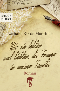 Wie sie lebten und liebten, die Frauen in meiner Familie von Kir de Montfolet,  Nathalie