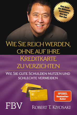 Wie Sie reich werden, ohne auf Ihre Kreditkarte zu verzichten von Kiyosaki,  Robert T.