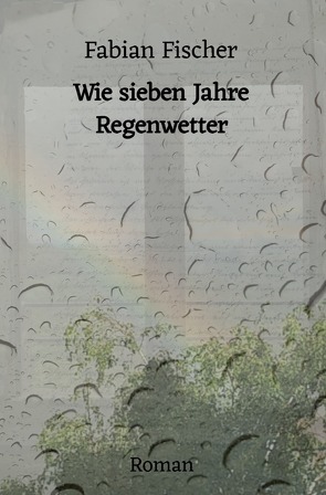 Wie sieben Jahre Regenwetter von Fischer,  Fabian