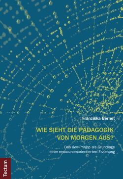 Wie sieht die Pädagogik von morgen aus? von Bernet,  Franziska