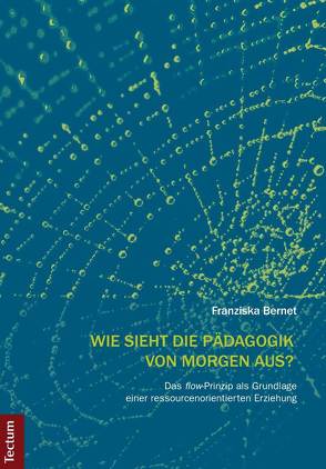 Wie sieht die Pädagogik von morgen aus? von Bernet,  Franziska