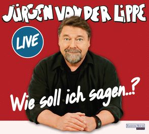 Wie soll ich sagen … von Lippe,  Jürgen von der