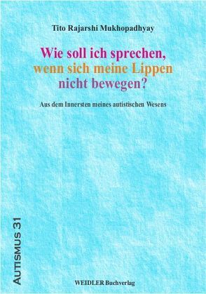 Wie soll ich sprechen, wenn sich meine Lippen nicht bewegen? von Bauman,  Margaret L., Mukhopadhyay,  Tito Rajarshi, Schirmer,  Brita, Zöller,  Dietmar