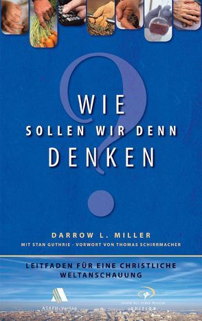 Wie sollen wir denn denken? von Guthrie,  Stan, Miller,  Darrow L, Schaefer,  Jutta