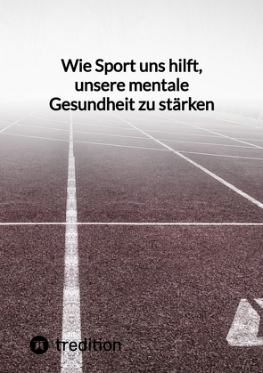 Wie Sport uns hilft, unsere mentale Gesundheit zu stärken von Jaltas