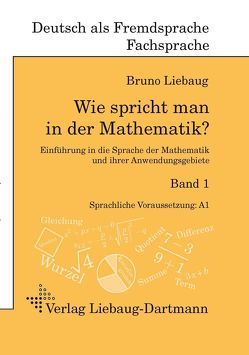 Wie spricht man in der Mathematik? von Liebaug,  Bruno