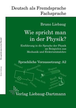 Wie spricht man in der Physik? von Liebaug,  Bruno