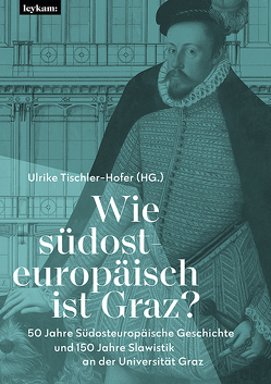 Wie südosteuropäisch ist Graz? von Tischler-Hofer,  Ulrike