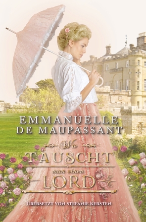 Wie täuscht man einen Lord von de Maupassant,  Emmanuelle, Kersten,  Stefanie