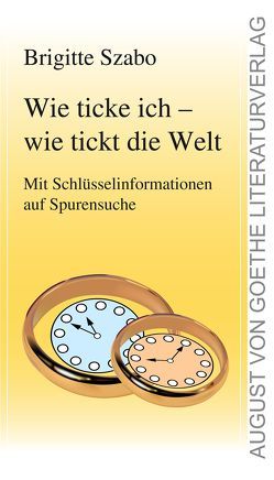 Wie ticke ich – wie tickt die Welt von Szabo,  Brigitte