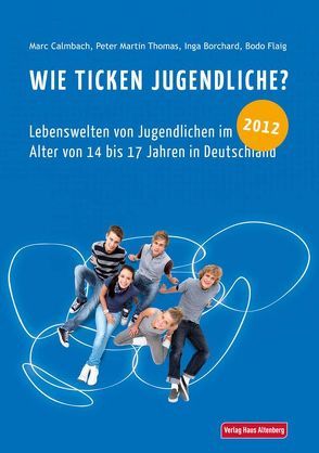 Wie ticken Jugendliche? 2012 von Calmbach,  Marc, Flaig,  Bodo B, Inga,  Borchard, Thomas,  Peter Martin