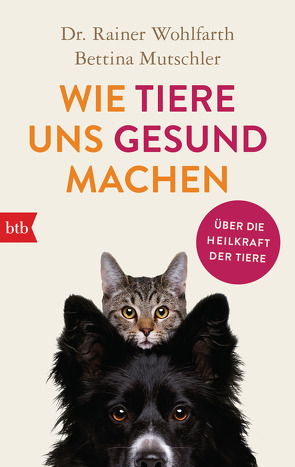 Wie Tiere uns gesund machen von Mutschler,  Bettina, Wohlfarth,  Rainer