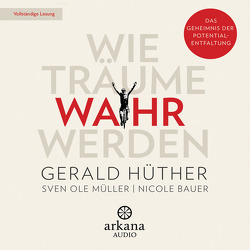 Wie Träume wahr werden von Bauer,  Nicole, Heynold,  Helge, Hüther,  Gerald, Müller,  Sven Ole, Pessler,  Olaf